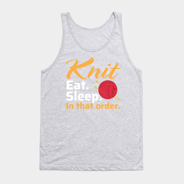 Knit Eat Sleep, In that Order - Funny Knitting Quotes (Dark Colors) Tank Top by zeeshirtsandprints